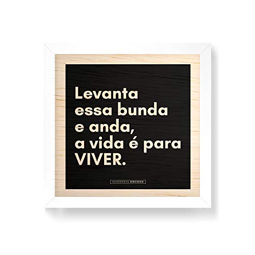 Arte Maníacos Quadro decorativo com moldura caixa branca em Madeira - Levanta Essa Bunda e Anda - 30