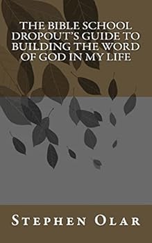 Paperback The Bible School Dropout's Guide to Building the Word of God in My Life Book