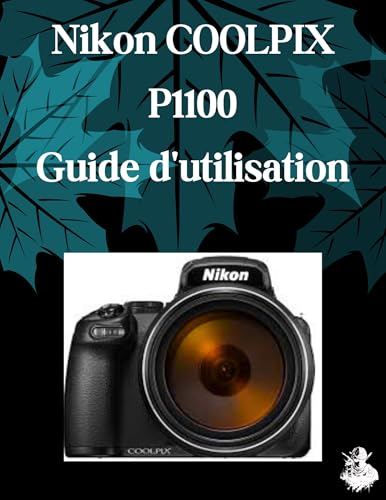 Guide Nikon COOLPIX P1100 manuel de réglages et dépannage complet pour l'appareil photo