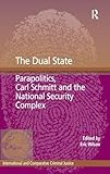 The Dual State: Parapolitics, Carl Schmitt and the National Security Complex (International and Comparative Criminal Justice)