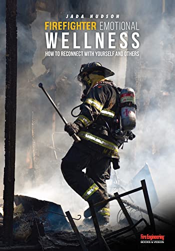 Firefighter Emotional Wellness: How to Reconnect with Yourself an...