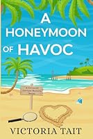 A Honeymoon of Havoc: A Travel Cozy Murder Mystery (A Cotswold Antique Mystery) 1917168764 Book Cover