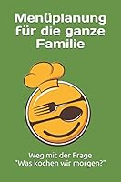 Men?planung F?r Die Ganze Familie : Weg Mit der Frage: Was Kochen Wir Morgen? 1650456069 Book Cover