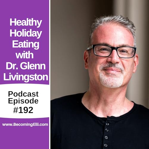 Healthy Holiday Eating with Dr. Glenn Livingston copertina
