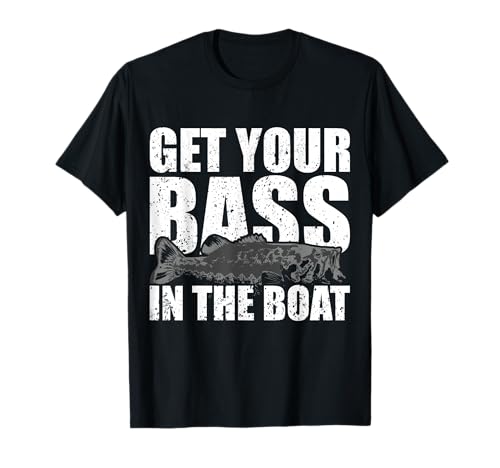 Get Your Bass in the Boat - Funny Fishing Shirt Gag Gift T-Shirt
