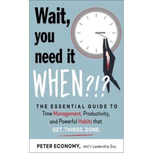 Podcast 1306: Wait, You Need It When?! Mastering the Art of Getting Things Done by Peter Economy