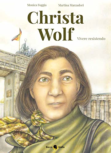 Christa Wolf. Vivere Resistendo