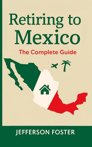 Retiring to Mexico: The Complete Guide