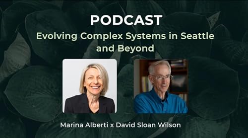 Evolving Complex Systems in Seattle and Beyond, with Marina Alberti