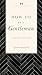 How to Be a Gentleman Revised and Expanded: A Timely Guide to Timeless Manners (A Guide to Etiquette and Skills for a Successful Life) A Perfect Gift for Men (The GentleManners Series)