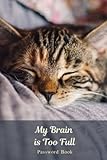 My Brain is Too Full Password Book: cute cat cover password book,internet password organizer, password notebook,password book small,Cover 6''x 9''