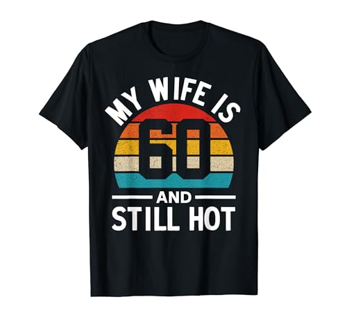 My Wife Is 60 and Still Hot Camiseta