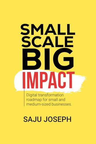 Small Scale, Big Impact: Digital Transformation Roadmap for Small and Medium-Sized Businesses