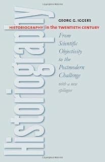 Historiography in the Twentieth Century: From Scientific Objectivity to the Postmodern Challenge