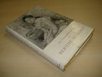 The correspondence of Berthe Morisot with her family and her friends: Manet, Puvis de Chavannes, Degas, Monet, Renoir, and MallarmeÌ