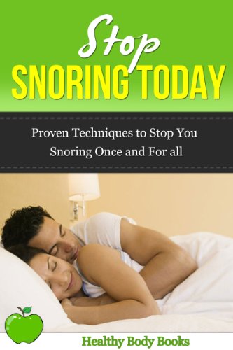 Stop Snoring Today! Proven Techniques to Stop You Snoring Once and For All! (snoring, insomnia, respiratory)