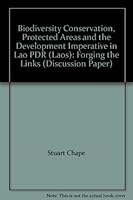 Biodiversity Conservation, Protected Areas and the Development Imperative in Lao PDR (Laos): Forging the Links (Discussion Paper) 2831703565 Book Cover