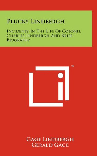 Plucky Lindbergh: Incidents In The Life Of Colonel Charles Lindbergh And Brief Biography