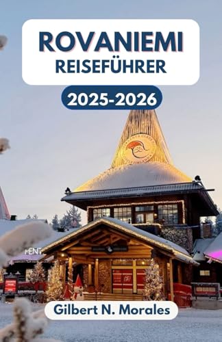 ROVANIEMI REISEFÜHRER 2025/2026: Entdecken Sie die Magie der...