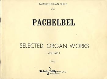 Pachelbel Selected Organ Works Volume I