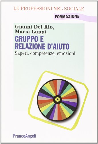 Gruppo e relazione d'aiuto. Saperi, competenze, emozion