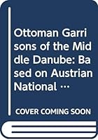 Ottoman Garrisons of the Middle Danube: Based on Austrian National Library, MS Mxt 562 of 956/1549-1550 (Bibliotheca Orientalis Hungarica, V. 46.) 9630573911 Book Cover