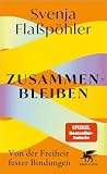 Zusammenbleiben: Von der Freiheit fester Bindungen