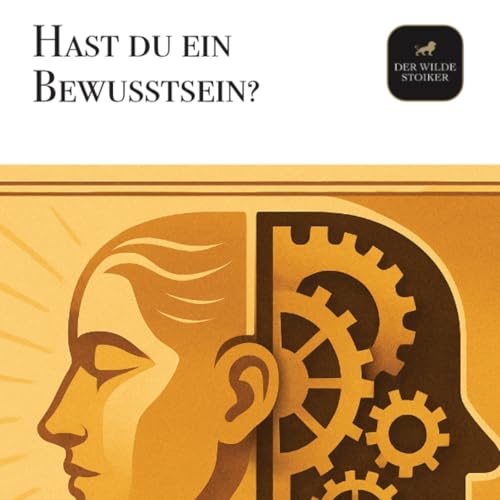 Hast du ein Bewusstsein? DER WILDE STOIKER