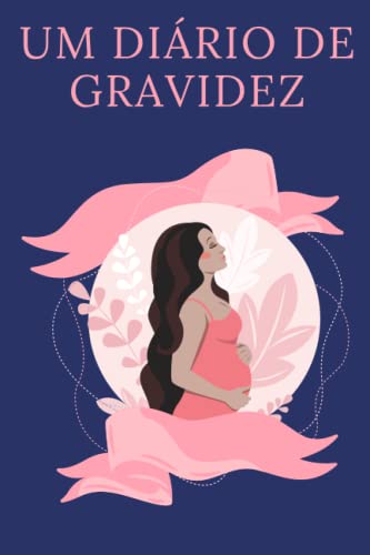 Meu Diário de Gravidez a ser preenchido com AMOR: Diário de Gravidez a ser preenchido para acompanhar a futura mãe - ambos funcionais ... memórias, ... futura mãe: Meu Livro de Registro da Gravidez