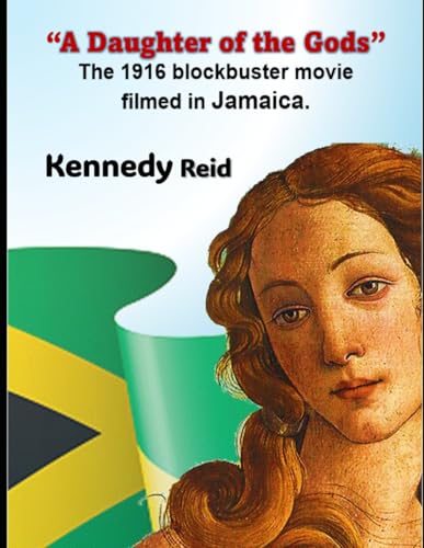 “A Daughter of the Gods” The 1916 Blockbuster Movie Filmed in Jamaica.