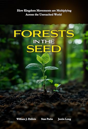 Forests in the Seed: How Kingdom Movements are Multiplying Across the Unreached World