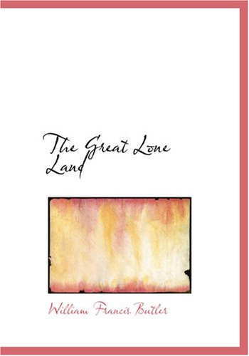 The Great Lone Land: A Narrative of Travel and Adventure in the North-W