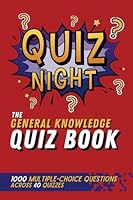 Quiz Night! The General Knowledge Quiz Book: 1,000 Multiple Choice Questions Across 40 Quizzes B0CPVBKP5V Book Cover