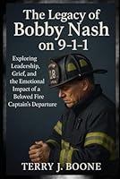 The Legacy of Bobby Nash on 9-1-1: Exploring Leadership, Grief, and the Emotional Impact of a Beloved Fire Captain’s Departure B0F5N94VL1 Book Cover