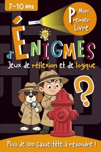 Mon Premier Livre d'Énigmes: Jeux de réflexion et de logique pour les enfants de 7 à 10 ans - Plus de 100 casse-tête illustrés, divers et variés à résoudre