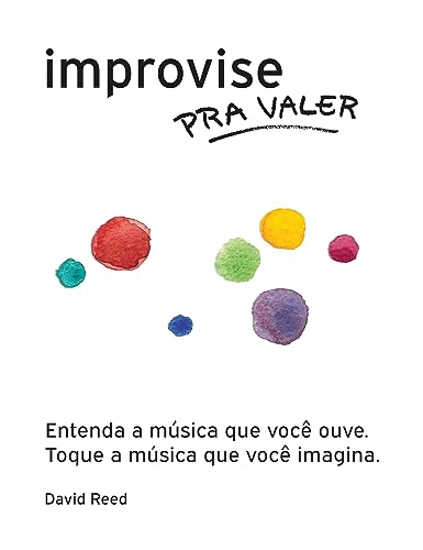 Improvise pra Valer: O método completo para todos os instrumentos