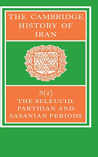 The Cambridge History of Iran: The Seleucid, Parthian and Sasanid Periods, Part 2