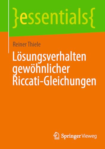 Lösungsverhalten gewöhnlicher Riccati-Gleichungen (essentials) (German Edition)