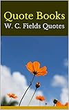  Quote Books: W. C. Fields Quotes (English Edition)