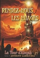 Rendez-nous les nuages: La Tour d'Aleyah T.01 (French Edition) 2958550478 Book Cover