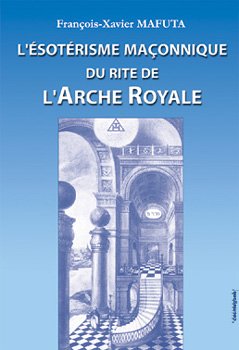 Télécharger L'ésotérisme maçonnique du rite de l'Arche Royale livre En ligne