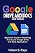GOOGLE DRIVE AND DOCS 2020 Edition: Beginners Guide in Mastering how to use Google Drive and Docs Applications