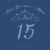  Mis Quince Años Guest Book: Royal Blue Quinceañera Sweet 15 Birthday Party Keepsake For Guests To Sign In, Add Messages and Well Wishes, Crown Design, ... Decorated Pages, Calligraphy Style Lettering