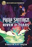 Rick Riordan Presents: Paola Santiago and the River of Tears