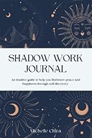 Shadow Work Journal: An intuitive guide to help you find inner peace and happiness through self-discovery B0BJC8W4M6 Book Cover