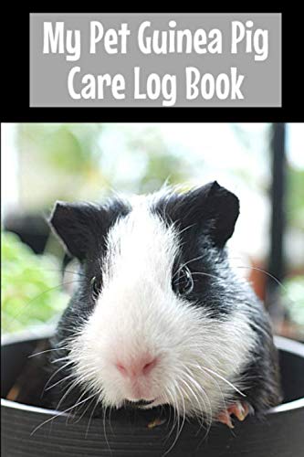 My Pet Guinea Pig Care Log Book: Customized, Compact Daily Guinea Pig Log Book to Look After All Your Small Pet’s Needs. Great For Recording Feeding, Water, Cleaning & Guinea Pig Activities.