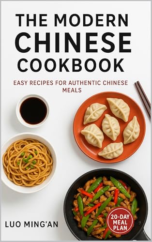 The Modern Chinese Cookbook: Easy Recipes For Authentic Chinese Meals