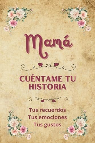 Mamá cuéntame tu historia: Diario para completar | Libro de recuerdos para compartir | Idea de regalo original para el Dia de la Madre, cumpleaños o Navidad