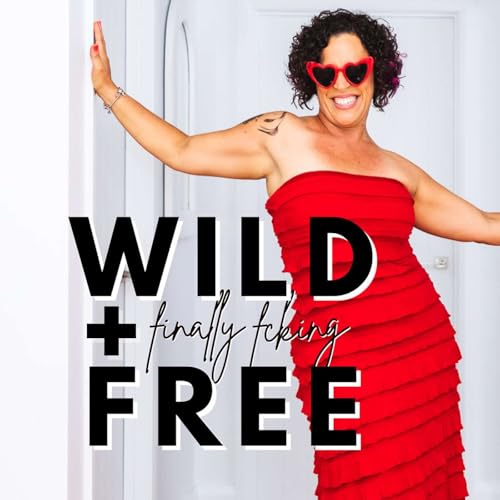 Wild + (finally fcking) Free: Real, Raw Stories of the Disruptors, Rebels + Revolutionaries cover art