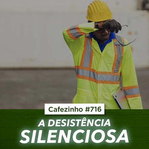 Cafezinho 716 - A desist&ecirc;ncia silenciosa